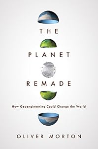 The Planet Remade: How Geoengineering Could Change the World