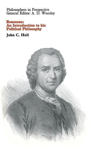 Rousseau, an introduction to his political philosophy (Philosophers in perspective) by John C Hall