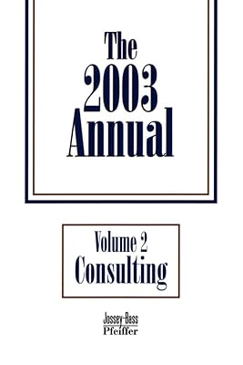 The 2003 Annual, Consulting (J-B Pfeiffer Annual Paperback Vol2) (Volume 2)