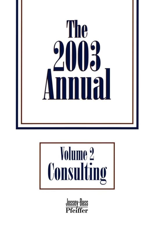The 2003 Annual, Consulting (J-B Pfeiffer Annual Paperback Vol2) (Volume 2) by Elaine Biech