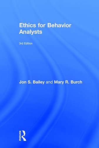 Ethics for Behavior Analysts, 3rd Edition by Jon Bailey