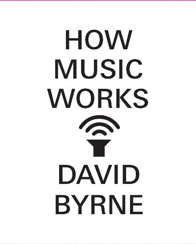 How Music Works by David Byrne