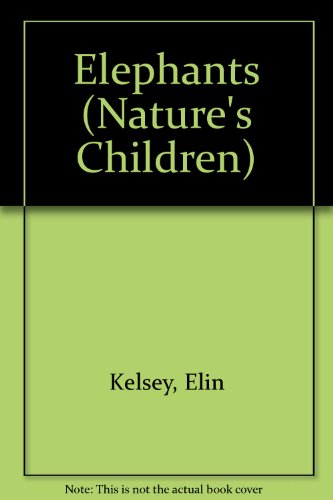 Elephants (Nature's Children) by Elin Kelsey