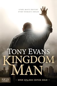 Kingdom Man: Every Man's Destiny, Every Woman's Dream by Tony Evans