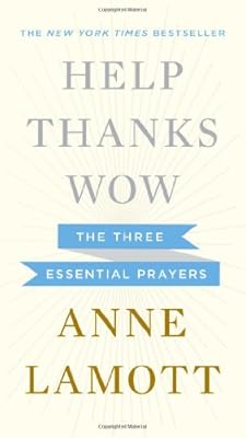 Help, Thanks, Wow: The Three Essential Prayers