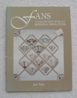 Fans: A Collection of Quilt Designs and Inspirations by Jean Wells