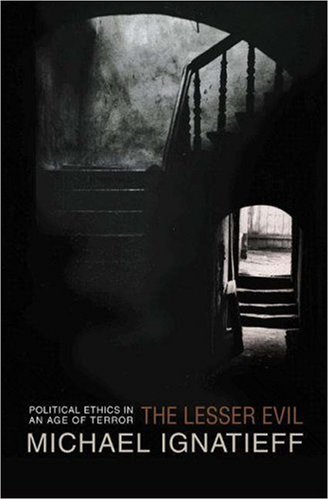 The Lesser Evil: Political Ethics in an Age of Terror (Gifford Lectures (Princeton University Press)) by Michael Ignatieff