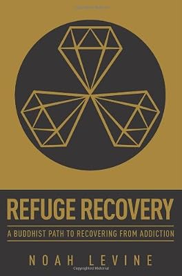 Refuge Recovery: A Buddhist Path to Recovering from Addiction