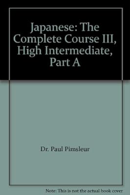 Japanese: The Complete Course III, High Intermediate, Part A