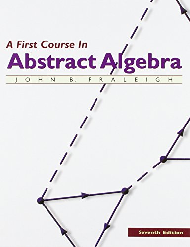 A First Course in Abstract Algebra, 7th Edition by John B. Fraleigh