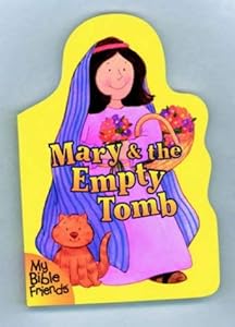 My Bible Friends: Mary and the Empty Tomb (My Bible Friends) by Alice Joyce Davidson