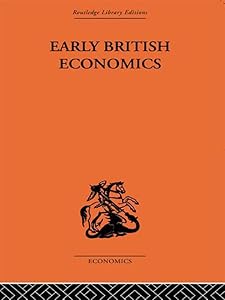 Early British Economics from the XIIIth to the middle of the XVIIIth century by Max Beer