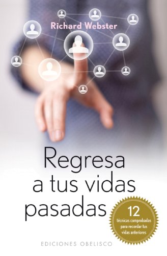 Regresa a tus vidas pasadas (Coleccion Espiritualidad, Metafisica y Vida Interior) (Spanish Edition) by Richard Webster