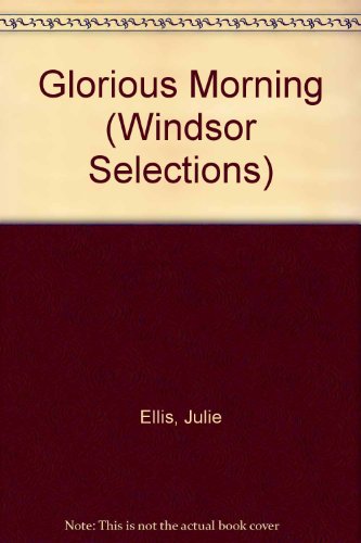 Glorious Morning (Windsor Selections) by Julie Ellis