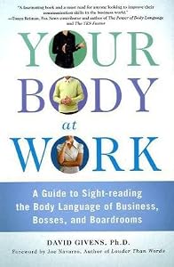 Your Body at Work: A Guide to Sight-reading the Body Language of Business, Bosses, and Boardrooms