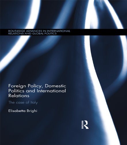 Foreign Policy, Domestic Politics and International Relations: The case of Italy (ISSN) by Elisabetta Brighi