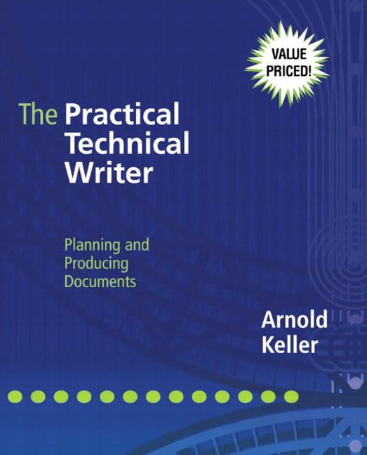 The Practical Technical Writer: Planning and Producing Documents by Arnold Keller