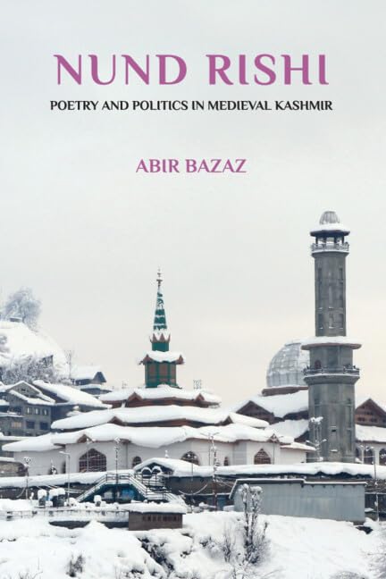 Nund Rishi: Poetry and Politics in Medieval Kashmir by Abir Bazaz