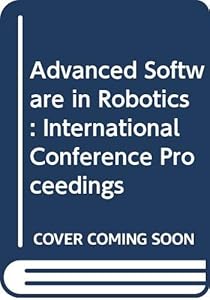 Advanced software in robotics: Proceedings of an international meeting held in Liège, Belgium, May 4-6, 1983