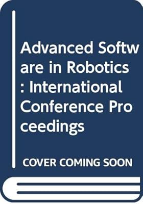 Advanced software in robotics: Proceedings of an international meeting held in Liège, Belgium, May 4-6, 1983
