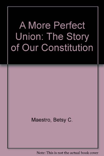 A More Perfect Union: The Story of Our Constitution (The American Story) by Betsy Maestro
