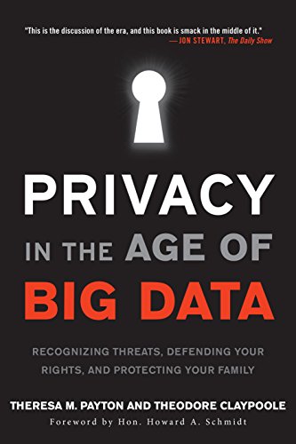 Privacy in the Age of Big Data: Recognizing Threats, Defending Your Rights, and Protecting Your Family by Theresa Payton