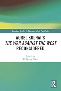 Aurel Kolnai's The War AGAINST the West Reconsidered (Routledge Studies in Fascism and the Far Right) by Wolfgang Bialas