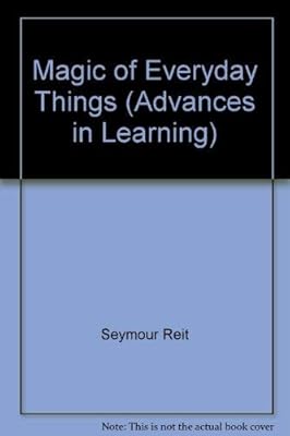 Magic of Everyday Things (Advances in Learning)