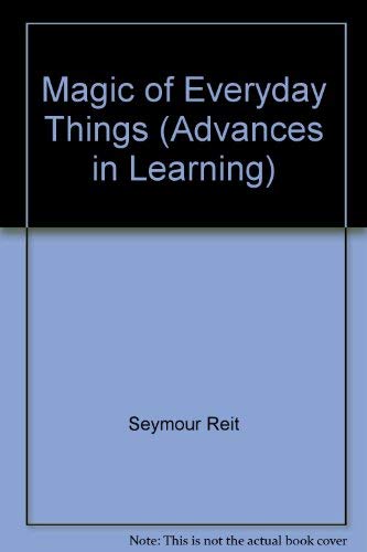 Magic of Everyday Things (Advances in Learning) by Seymour Reit