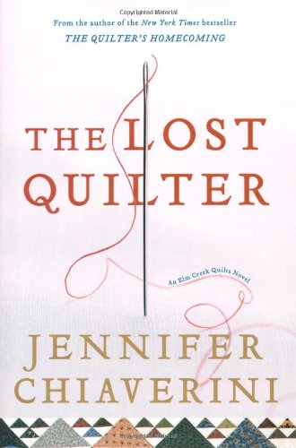 The Lost Quilter: An Elm Creek Quilts Novel by Jennifer Chiaverini