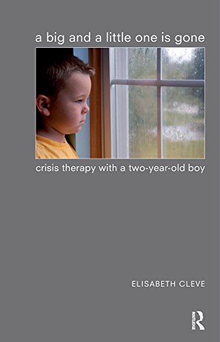A Big and a Little One is Gone: Crisis Therapy with a Two-year-old Boy by Elisabeth Cleve