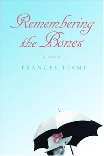Remembering the Bones: A Novel by Frances Itani