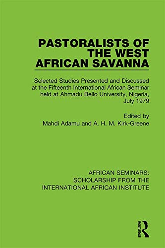 Pastoralists of the West African Savanna: Selected Studies Presented and Discussed at the Fifteenth International African Seminar held at Ahmadu Bello ... from the International African Institute) by Mahdi Adamu