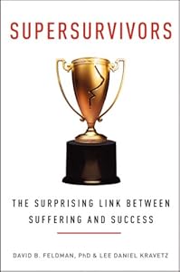 Supersurvivors: The Surprising Link Between Suffering and Success