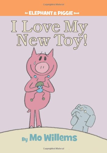 I Love My New Toy! by Mo Willems
