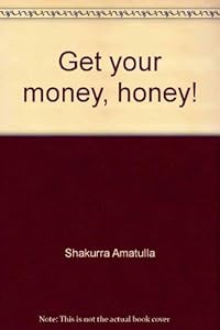 Get your money, honey!: A student's guide to staying alive by Shakurra Amatulla