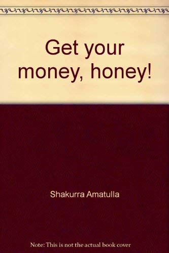 Get your money, honey!: A student's guide to staying alive by Shakurra Amatulla