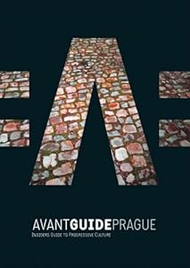 Avant-Guide Prague : Insiders' Guide to Progressive Culture (Avant Guides)
