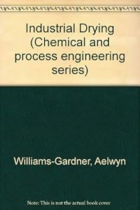 Industrial drying (Chemical and process engineering series) by Aelwyn Williams-Gardner