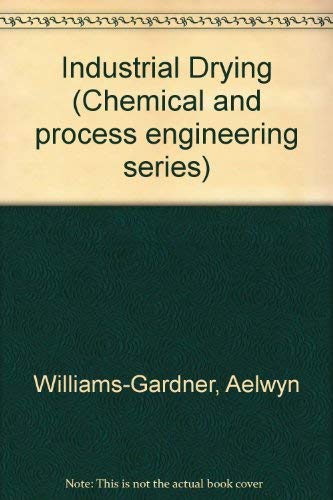 Industrial drying (Chemical and process engineering series) by Aelwyn Williams-Gardner