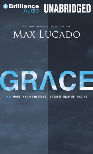 Grace: More Than We Deserve, Greater Than We Imagine by Max Lucado