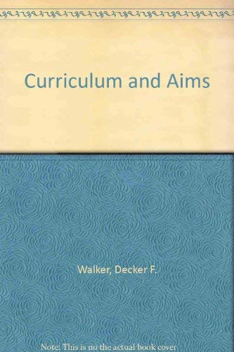 Curriculum and aims (Thinking about education series) by Decker F Walker