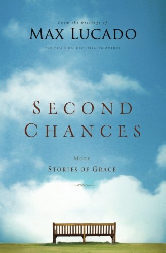 Second Chances: More Stories of Grace by Max Lucado