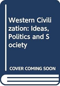 Western Civilization: Ideas, Politics and Society
