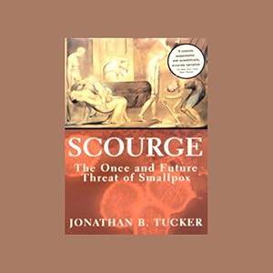 Scourge: The Once and Future Threat of Smallpox by Jonathan B. Tucker