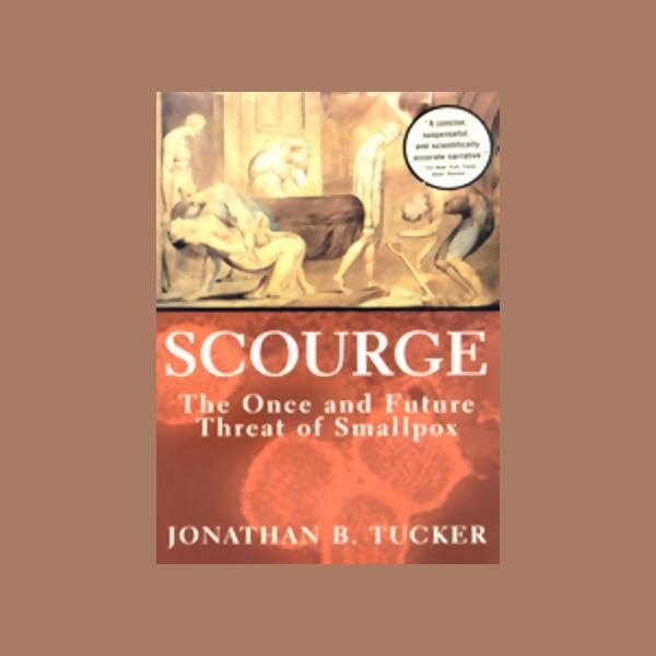 Scourge: The Once and Future Threat of Smallpox by Jonathan B. Tucker