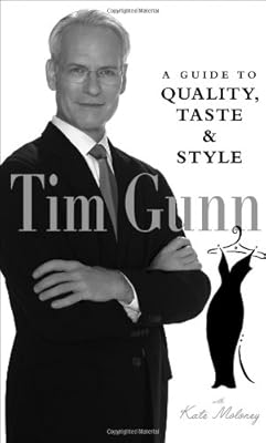 Tim Gunn: A Guide to Quality, Taste and Style (Tim Gunn's Guide to Style)