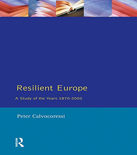 Resilient Europe: A Study of the Years 1870-2000 by Peter Calvocoressi