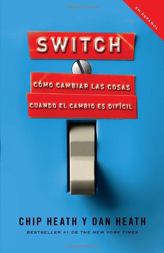 Switch: Cómo cambiar las cosas cuando cambiar es difícil (Vintage Espanol) (Spanish Edition) by Chip Heath