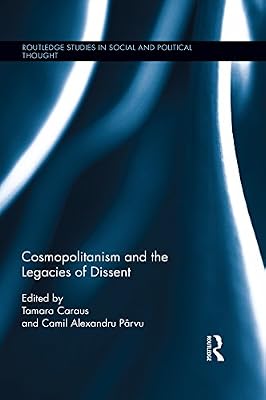 Cosmopolitanism and the Legacies of Dissent (Routledge Studies in Social and Political Thought)
